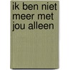 Ik ben niet meer met jou alleen