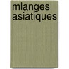 Mlanges Asiatiques by Abel Remusat