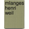 Mlanges Henri Weil by Henri Weil