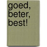 Goed, beter, best!
