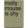 Molly Mouse Is Shy by Lynne Gibbs