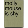 Molly Mouse Is Shy door Lynne Gibbs