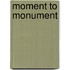 Moment to Monument