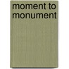 Moment to Monument door Lance Lambert