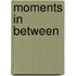 Moments In Between