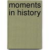 Moments in History door Authors Various