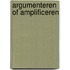 Argumenteren of amplificeren