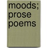 Moods; Prose Poems door Mercedes De Acosta
