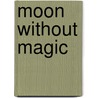 Moon Without Magic door Michael O. Tunnell