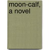 Moon-Calf, A Novel door Floyd Dell