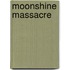 Moonshine Massacre