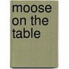 Moose On The Table door Jim Clemmer