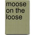 Moose on the Loose