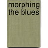 Morphing The Blues door Martin Roach