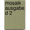 Mosaik Ausgabe D 2 door Onbekend