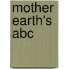 Mother Earth's Abc by Sieglinde Schoene Smith