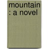 Mountain : A Novel by Clement Wood