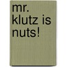 Mr. Klutz Is Nuts! door Dan Gutman