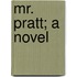 Mr. Pratt; A Novel