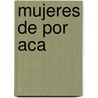 Mujeres De Por Aca by Beatriz Straccia