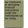 Tax treatment of derivative financial instruments under the Nethetlands-US tax treaty door R. de Looze