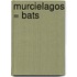 Murcielagos = Bats