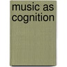 Music As Cognition by Mary Louise Serafine