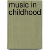 Music In Childhood door Patricia Shehan Campbell