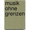 Musik ohne Grenzen door Professor Edward W. Said