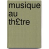 Musique Au Th£tre by Antoine Louis Malliot