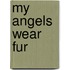 My Angels Wear Fur
