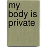 My Body Is Private door Walvoord Girard