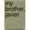My Brother, Javier by Linda Sibley
