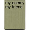 My Enemy My Friend door R.E. Dinlocker
