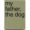 My Father, The Dog door Elizabeth Bluemle