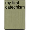 My First Catechism door Lawrence G. Lovasik