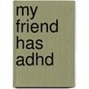 My Friend Has Adhd by Amanda Doering Tourville