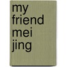 My Friend Mei Jing door Anna McQuinn