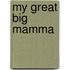 My Great Big Mamma