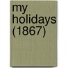 My Holidays (1867) door William Chambers
