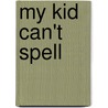 My Kid Can't Spell door J. Richard Gentry