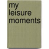 My Leisure Moments door Fred Goldsmith Walker