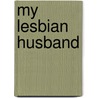 My Lesbian Husband door Barrie Jean Borich