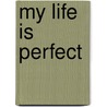 My Life Is Perfect door Deanna Deloatch