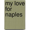 My Love For Naples door Anna Teresa Callen