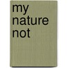 My Nature Not door Edward Kay Robinson