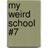 My Weird School #7