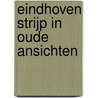 Eindhoven Strijp in oude ansichten by W. van der Sommen