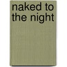 Naked To The Night door K.B. Raul