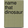 Name That Dinosaur door Amelia Edwards
